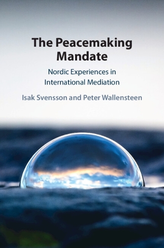The Peacemaking Mandate: Nordic Experiences in International Mediation.