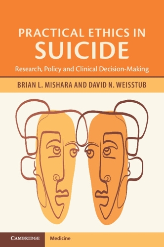Practical Ethics in Suicide: Research, Policy and Clinical Decision-Making.