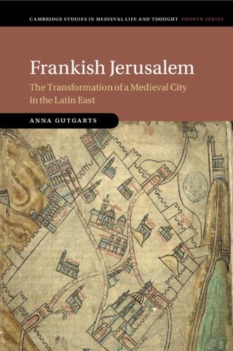 Frankish Jerusalem: The Transformation of a Medieval City in the Latin East.