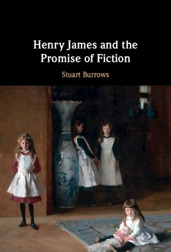 Henry James and the Promise of Fiction.