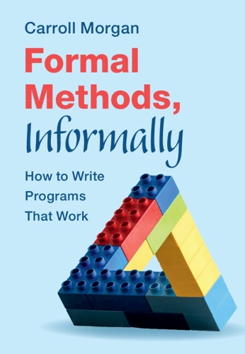 Formal Methods, Informally: How to Write Programs That Work.