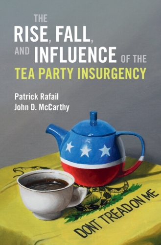 The Rise, Fall, and Influence of the Tea Party Insurgency.