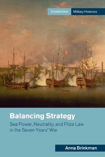 Balancing Strategy: Sea Power, Neutrality, and Prize Law in the Seven Years' War.