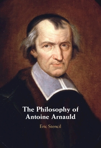 The Philosophy of Antoine Arnauld.