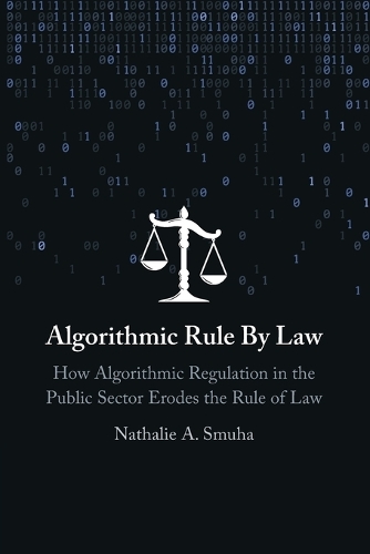 Algorithmic Rule By Law: How Algorithmic Regulation in the Public Sector Erodes the Rule of Law.