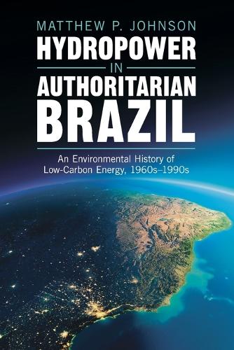 Hydropower in Authoritarian Brazil: An Environmental History of Low-Carbon Energy, 1960s-90s.