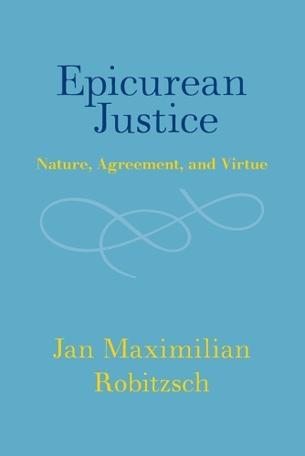 Epicurean Justice: Nature, Agreement, and Virtue.