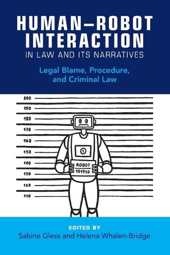 Human-Robot Interaction in Law and Its Narratives: Legal Blame, Procedure, and Criminal Law.