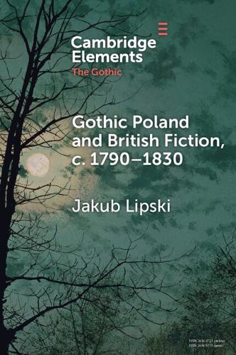 Gothic Poland and British Fiction, c. 1790-1830.