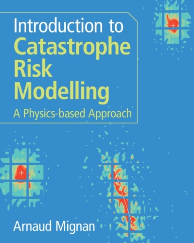 Introduction to Catastrophe Risk Modelling: A Physics-based Approach.