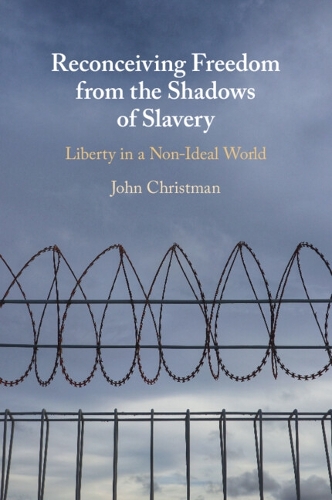 Reconceiving Freedom from the Shadows of Slavery: Liberty in a Nonideal World.