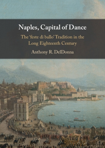 Naples, Capital of Dance: The 'feste di ballo' Tradition in the Long Eighteenth Century.