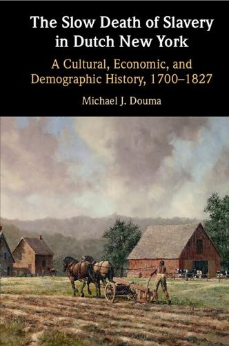 The Slow Death of Slavery in Dutch New York: A Cultural, Economic, and Demographic History, 1700-1827.