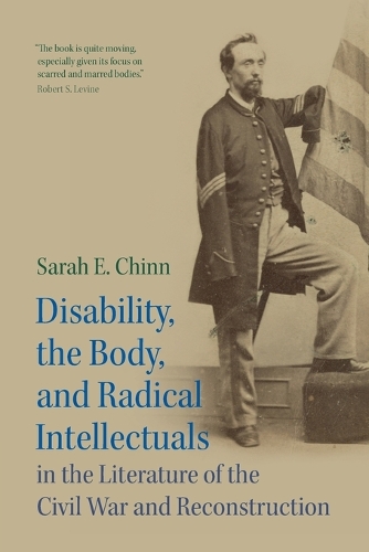 Disability, the Body, and Radical Intellectuals in the Literature of the Civil War and Reconstruction.
