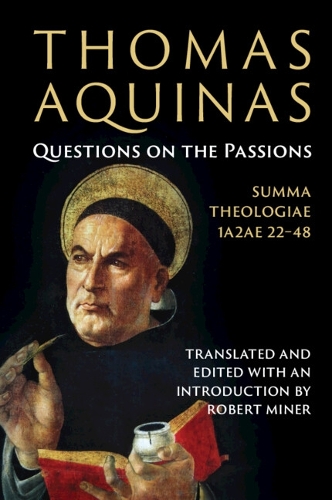 Thomas Aquinas: Questions on the Passions: Summa Theologiae 1a2ae 22-48.