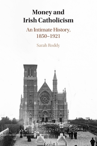 Money and Irish Catholicism: An Intimate History, 1850-1921.