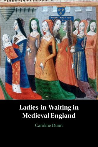 Ladies-in-Waiting in Medieval England.