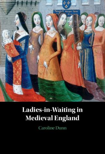 Ladies-in-Waiting in Medieval England.