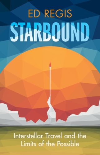 Starbound: Interstellar Travel and the Limits of the Possible.