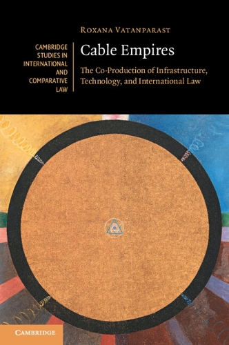 Cable Empires: The Co-Production of Infrastructure, Technology, and International Law.