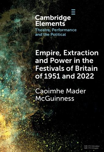 Empire, Extraction and Power in the Festivals of Britain of 1951 and 2022.