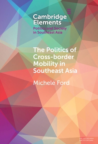 The Politics of Cross-Border Mobility in Southeast Asia.