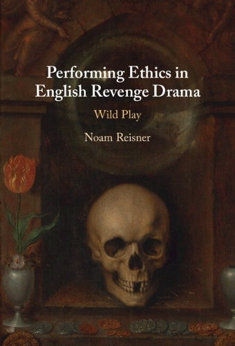 Performing Ethics in English Revenge Drama