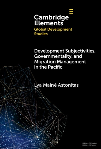 Development Subjectivities, Governmentality, and Migration Management in the Pacific.
