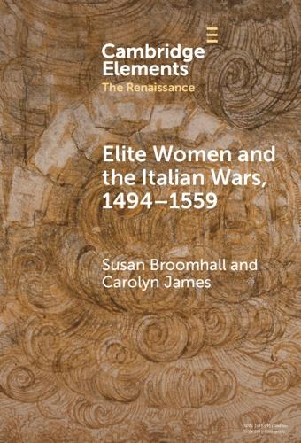 Elite Women and the Italian Wars, 1494-1559.