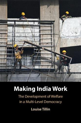 Making India Work: The Development of Welfare in a Multi-Level Democracy.