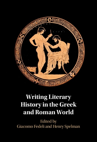 Writing Literary History in the Greek and Roman World.