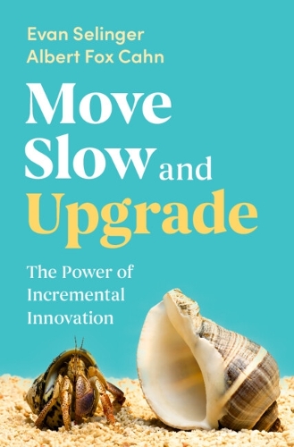 Move Slow and Upgrade: The Power of Incremental Innovation.
