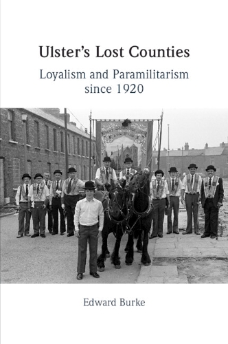 Ulster's Lost Counties: Loyalism and Paramilitarism since 1920.