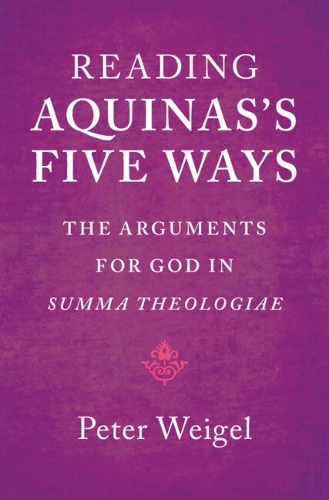 Reading Aquinas's Five Ways: The Arguments for God in Summa Theologiae.