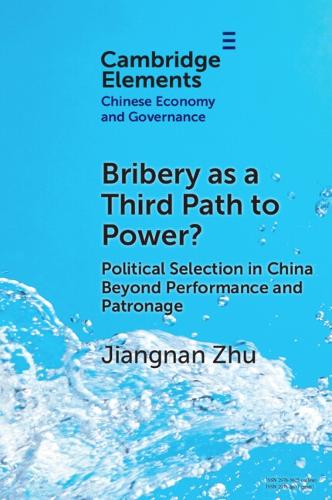 Bribery as a Third Path to Power?: Political Selection in China Beyond Performance and Patronage.