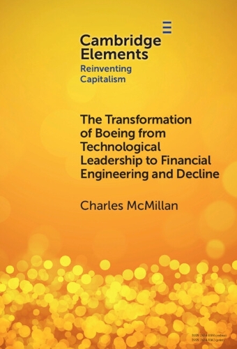 The Transformation of Boeing from Technological Leadership to Financial Engineering and Decline.