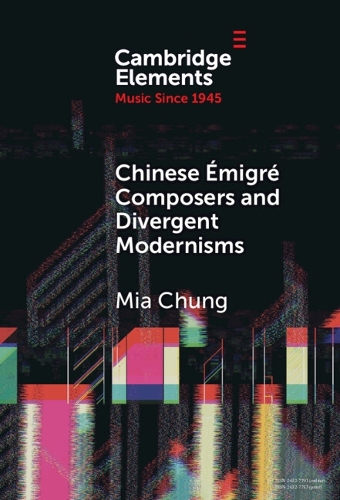 Chinese Emigre Composers and Divergent Modernisms: Chen Yi and Zhou Long.