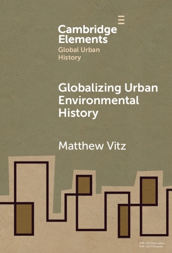 Globalizing Urban Environmental History.