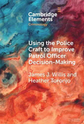 Using the Police Craft to Improve Patrol Officer Decision-Making.