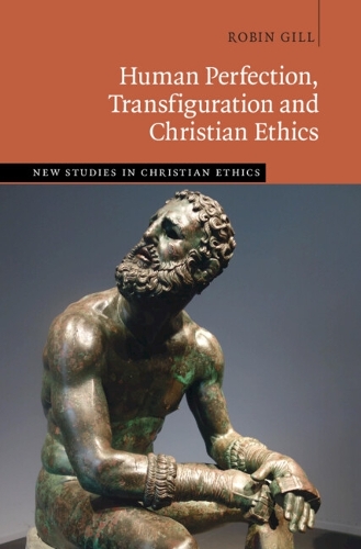 Human Perfection, Transfiguration and Christian Ethics.