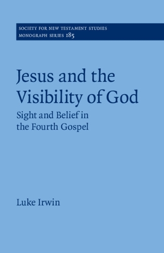 Jesus and the Visibility of God: Sight and Belief in the Fourth Gospel.