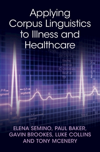 Applying Corpus Linguistics to Illness and Healthcare.