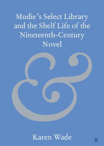 Mudie's Select Library and the Shelf Life of the Nineteenth-Century Novel.