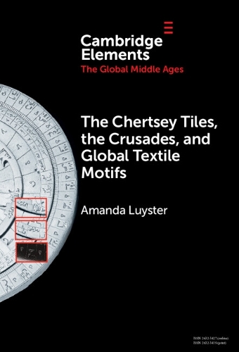 The Chertsey Tiles, the Crusades, and Global Textile Motifs.