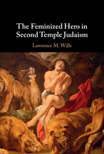 The Feminized Hero in Second Temple Judaism.