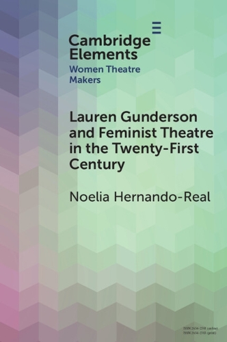 Lauren Gunderson and Feminist Theatre in the Twenty-First Century.