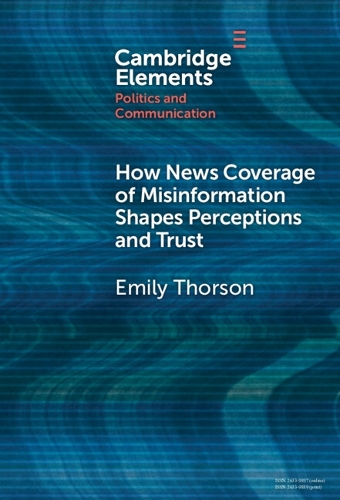 How News Coverage of Misinformation Shapes Perceptions and Trust.