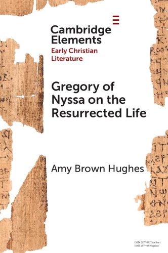 Gregory of Nyssa on the Resurrected Life: Bodies of Hope.