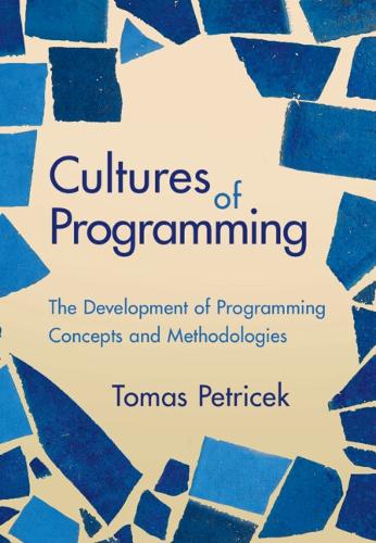 Cultures of Programming: The Development of Programming Concepts and Methodologies.