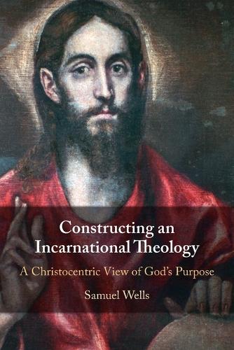 Constructing an Incarnational Theology: A Christocentric View of God's Purpose.